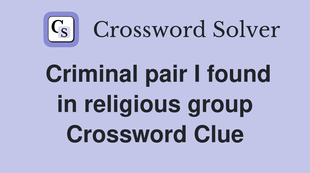 Criminal pair I found in religious group - Crossword Clue Answers